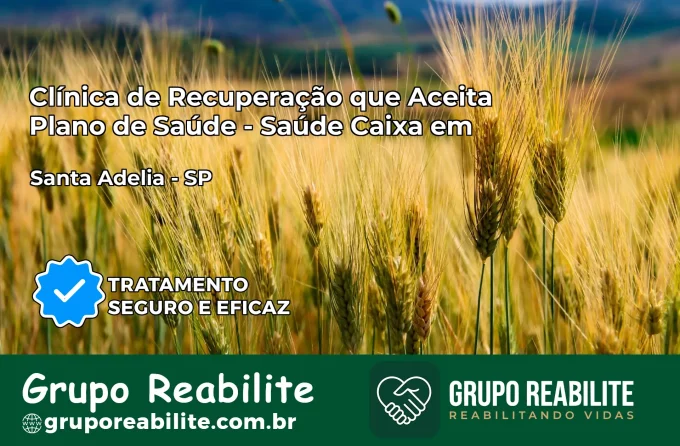 Clínica de Recuperação Saúde Caixa em Santa Adélia – SP | Cobertura 100%