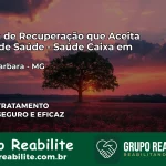 Clínica de Recuperação Saúde Caixa em Santa Bárbara – MG | Cobertura 100%