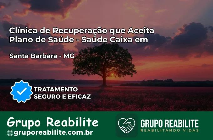 Clínica de Recuperação Saúde Caixa em Santa Bárbara – MG | Cobertura 100%