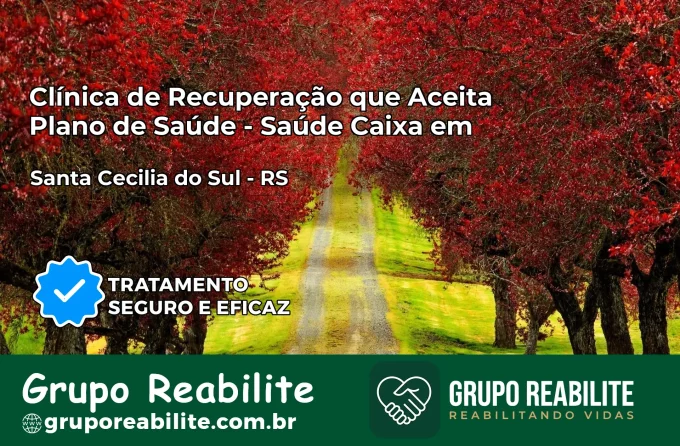 Clínica de Recuperação Saúde Caixa em Santa Cecília do Sul – RS | Cobertura 100%