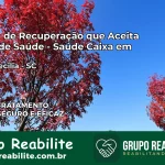 Clínica de Recuperação Saúde Caixa em Santa Cecília – SC | Cobertura 100%