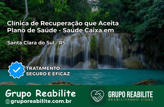 Clínica de Recuperação Saúde Caixa em Santa Clara do Sul – RS | Cobertura 100%