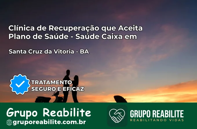 Clínica de Recuperação Saúde Caixa em Santa Cruz da Vitória – BA | Cobertura 100%