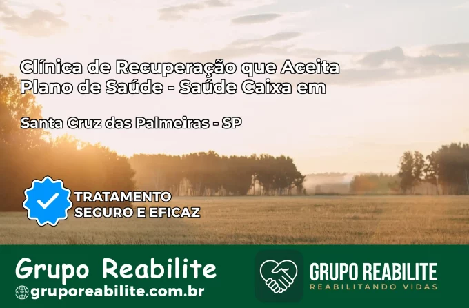 Clínica de Recuperação Saúde Caixa em Santa Cruz das Palmeiras – SP | Cobertura 100%