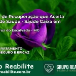 Clínica de Recuperação Saúde Caixa em Santa Cruz do Escalvado – MG | Cobertura 100%