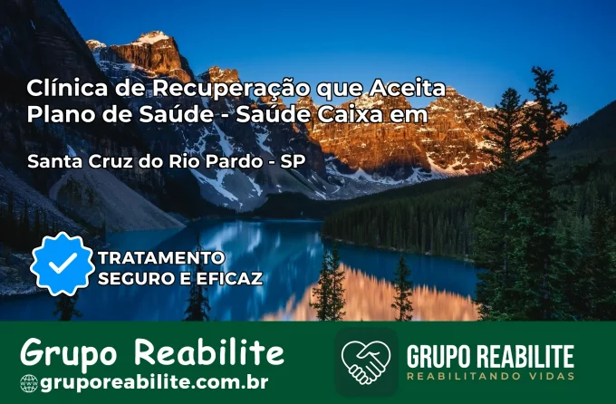 Clínica de Recuperação Saúde Caixa em Santa Cruz do Rio Pardo – SP | Cobertura 100%