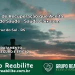 Clínica de Recuperação Saúde Caixa em Santa Cruz do Sul – RS | Cobertura 100%