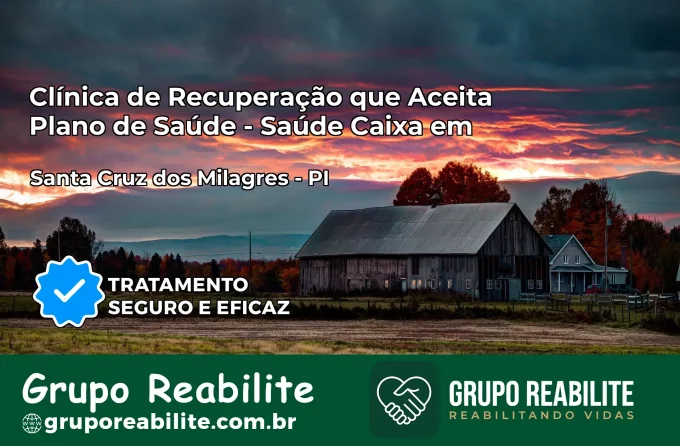 Clínica de Recuperação Saúde Caixa em Santa Cruz dos Milagres – PI | Cobertura 100%