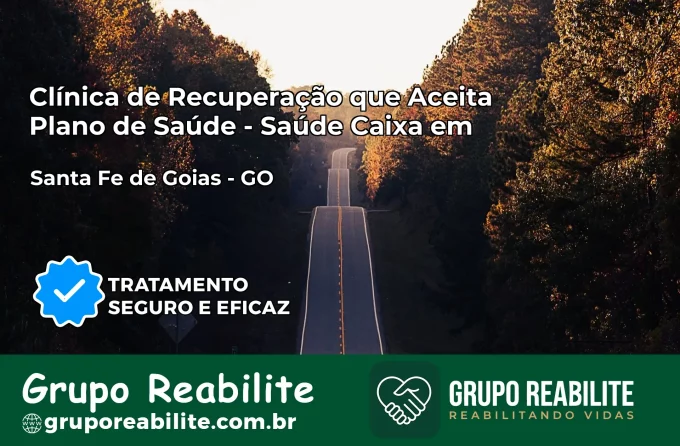 Clínica de Recuperação Saúde Caixa em Santa Fé de Goiás – GO | Cobertura 100%