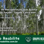 Clínica de Recuperação Saúde Caixa em Santa Fé do Araguaia – TO | Cobertura 100%