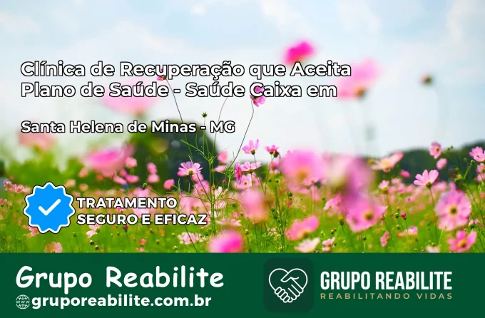Clínica de Recuperação Saúde Caixa em Santa Helena de Minas – MG | Cobertura 100%