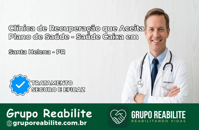 Clínica de Recuperação Saúde Caixa em Santa Helena – PR | Cobertura 100%