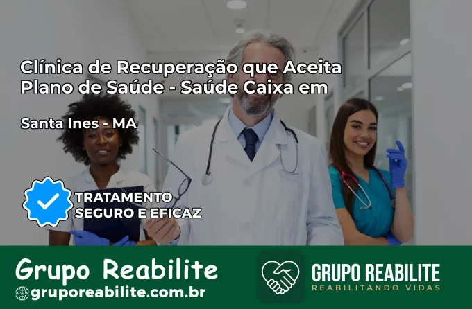 Clínica de Recuperação Saúde Caixa em Santa Inês – MA | Cobertura 100%