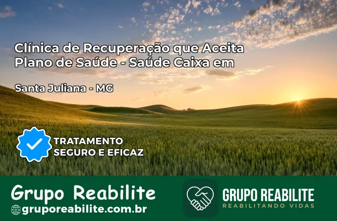 Clínica de Recuperação Saúde Caixa em Santa Juliana – MG | Cobertura 100%