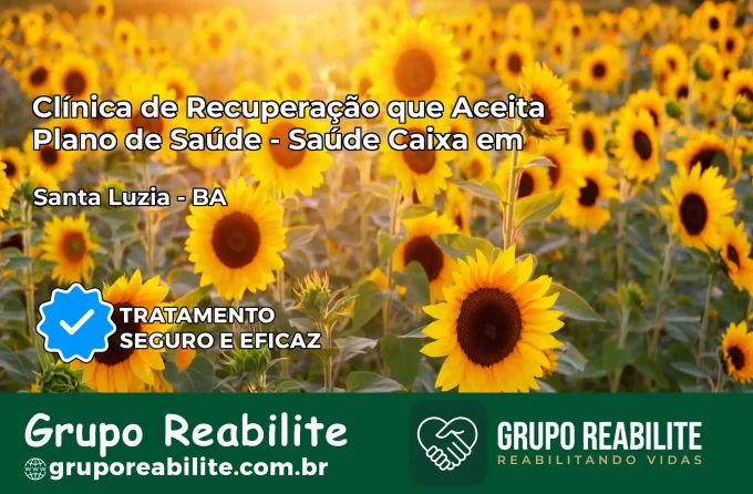 Clínica de Recuperação Saúde Caixa em Santa Luzia – BA | Cobertura 100%