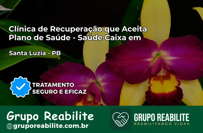 Clínica de Recuperação Saúde Caixa em Santa Luzia – PB | Cobertura 100%