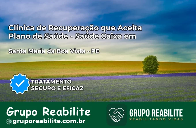 Clínica de Recuperação Saúde Caixa em Santa Maria da Boa Vista – PE | Cobertura 100%
