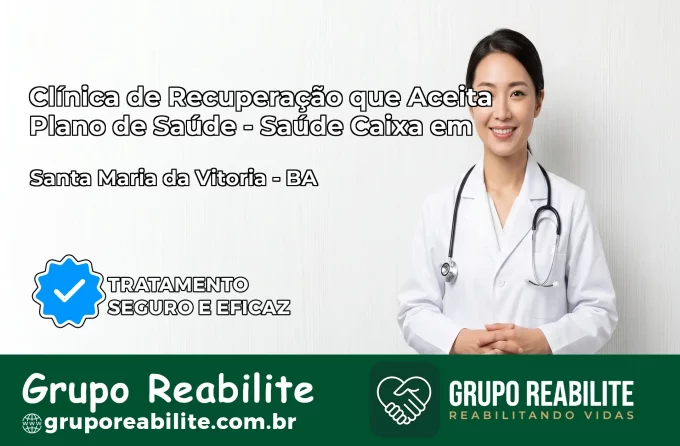 Clínica de Recuperação Saúde Caixa em Santa Maria da Vitória – BA | Cobertura 100%