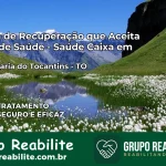 Clínica de Recuperação Saúde Caixa em Santa Maria do Tocantins – TO | Cobertura 100%