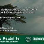 Clínica de Recuperação Saúde Caixa em Santa Rita de Ibitipoca – MG | Cobertura 100%