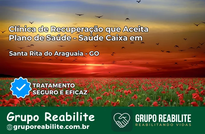 Clínica de Recuperação Saúde Caixa em Santa Rita do Araguaia – GO | Cobertura 100%