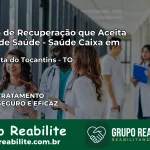 Clínica de Recuperação Saúde Caixa em Santa Rita do Tocantins – TO | Cobertura 100%