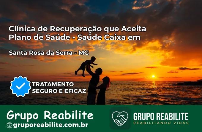 Clínica de Recuperação Saúde Caixa em Santa Rosa da Serra – MG | Cobertura 100%