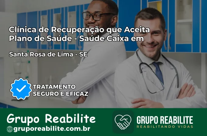 Clínica de Recuperação Saúde Caixa em Santa Rosa de Lima – SE | Cobertura 100%