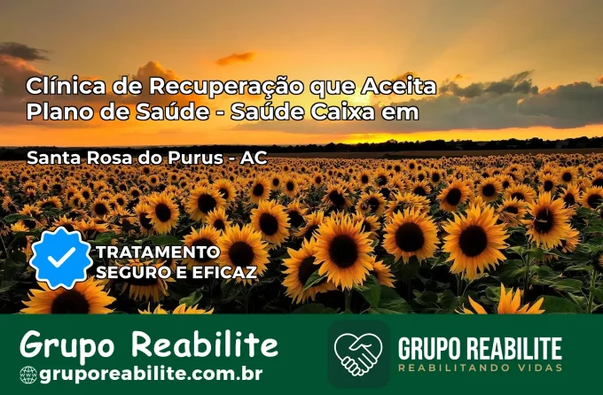 Clínica de Recuperação Saúde Caixa em Santa Rosa do Purus – AC | Cobertura 100%