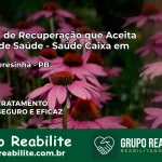 Clínica de Recuperação Saúde Caixa em Santa Teresinha – PB | Cobertura 100%