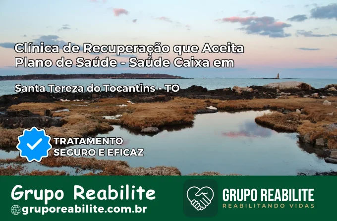 Clínica de Recuperação Saúde Caixa em Santa Tereza do Tocantins – TO | Cobertura 100%