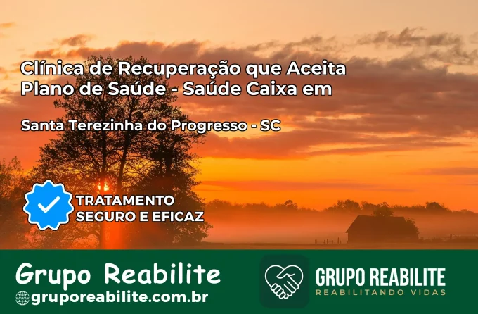 Clínica de Recuperação Saúde Caixa em Santa Terezinha do Progresso – SC | Cobertura 100%