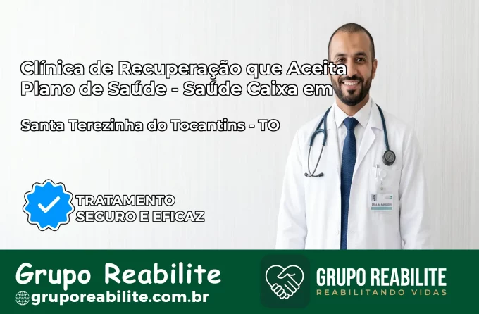 Clínica de Recuperação Saúde Caixa em Santa Terezinha do Tocantins – TO | Cobertura 100%