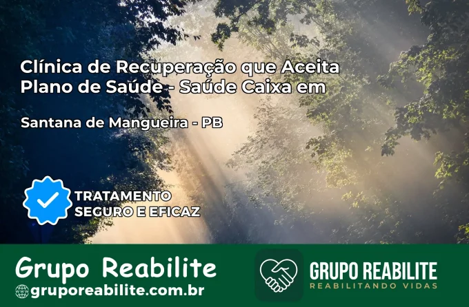 Clínica de Recuperação Saúde Caixa em Santana de Mangueira – PB | Cobertura 100%