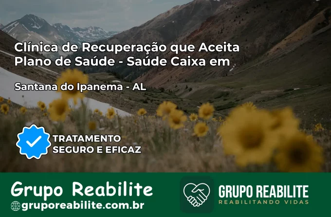 Clínica de Recuperação Saúde Caixa em Santana do Ipanema – AL | Cobertura 100%