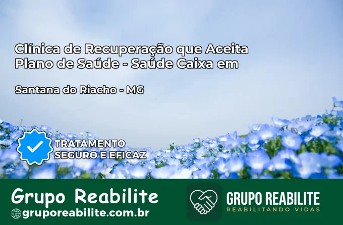 Clínica de Recuperação Saúde Caixa em Santana do Riacho – MG | Cobertura 100%