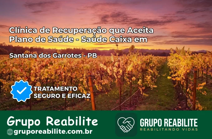 Clínica de Recuperação Saúde Caixa em Santana dos Garrotes – PB | Cobertura 100%