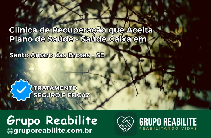 Clínica de Recuperação Saúde Caixa em Santo Amaro das Brotas – SE | Cobertura 100%