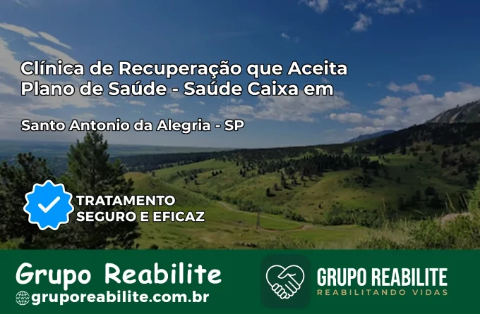 Clínica de Recuperação Saúde Caixa em Santo Antônio da Alegria – SP | Cobertura 100%