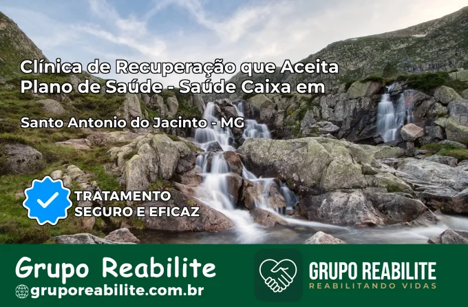 Clínica de Recuperação Saúde Caixa em Santo Antônio do Jacinto – MG | Cobertura 100%