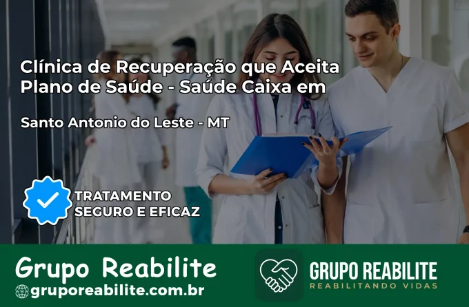 Clínica de Recuperação Saúde Caixa em Santo Antônio do Leste – MT | Cobertura 100%