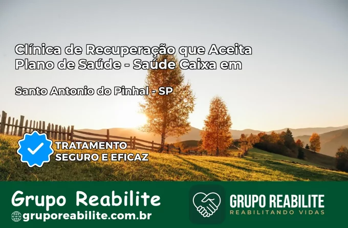 Clínica de Recuperação Saúde Caixa em Santo Antônio do Pinhal – SP | Cobertura 100%