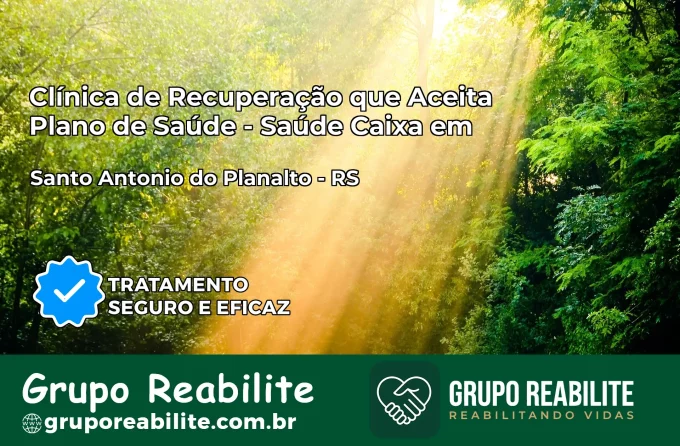 Clínica de Recuperação Saúde Caixa em Santo Antônio do Planalto – RS | Cobertura 100%