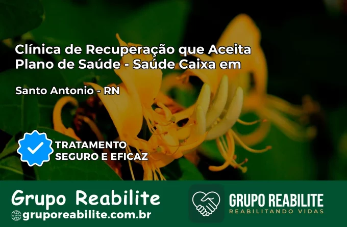 Clínica de Recuperação Saúde Caixa em Santo Antônio – RN | Cobertura 100%