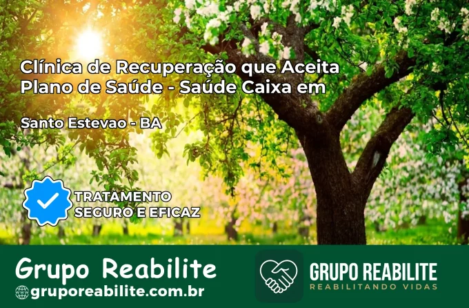 Clínica de Recuperação Saúde Caixa em Santo Estêvão – BA | Cobertura 100%