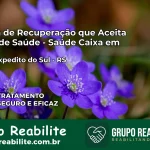 Clínica de Recuperação Saúde Caixa em Santo Expedito do Sul – RS | Cobertura 100%