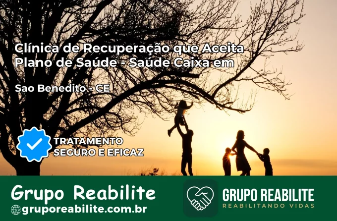 Clínica de Recuperação Saúde Caixa em São Benedito – CE | Cobertura 100%