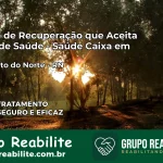 Clínica de Recuperação Saúde Caixa em São Bento do Norte – RN | Cobertura 100%