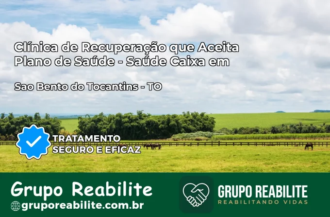 Clínica de Recuperação Saúde Caixa em São Bento do Tocantins – TO | Cobertura 100%