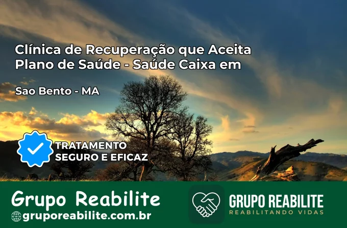 Clínica de Recuperação Saúde Caixa em São Bento – MA | Cobertura 100%